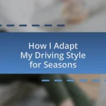 How I Adapt My Driving Style for Seasons