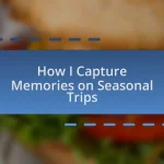 How I Capture Memories on Seasonal Trips