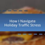 How I Navigate Holiday Traffic Stress