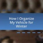 How I Organize My Vehicle for Winter