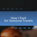 How I Pack for Seasonal Travels