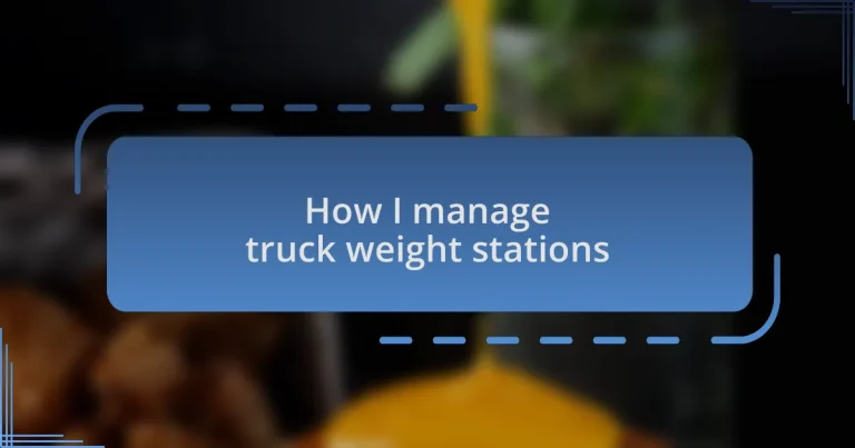 How I manage truck weight stations
