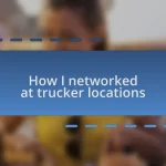 How I networked at trucker locations