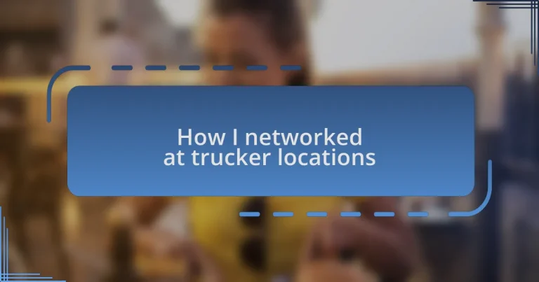 How I networked at trucker locations