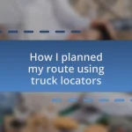 How I planned my route using truck locators