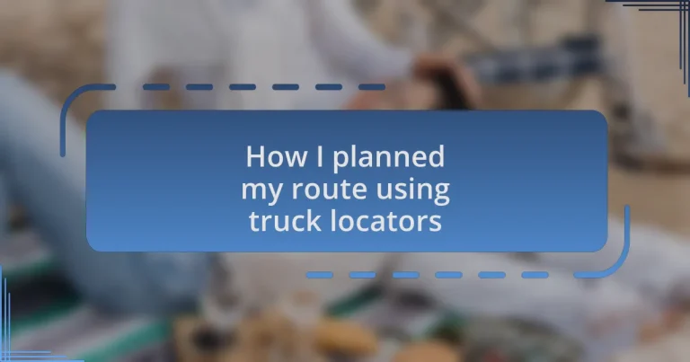 How I planned my route using truck locators