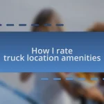 How I rate truck location amenities