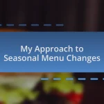 My Approach to Seasonal Menu Changes