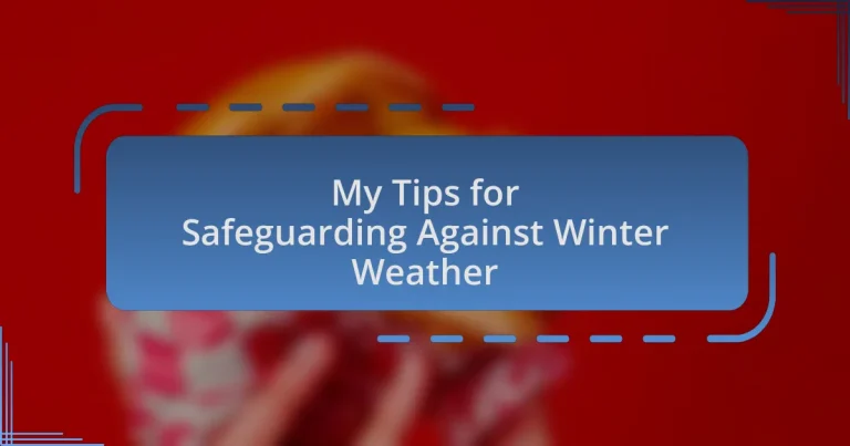 My Tips for Safeguarding Against Winter Weather