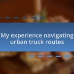 My experience navigating urban truck routes