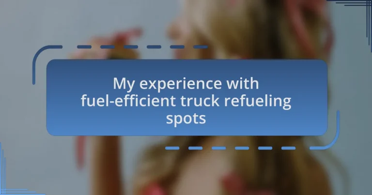 My experience with fuel-efficient truck refueling spots
