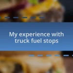 My experience with truck fuel stops