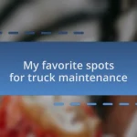 My favorite spots for truck maintenance