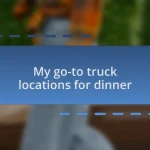 My go-to truck locations for dinner