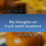 My thoughts on truck wash locations