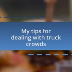 My tips for dealing with truck crowds