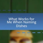 What Works for Me When Naming Dishes