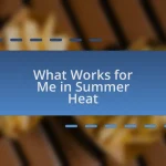 What Works for Me in Summer Heat