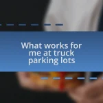 What works for me at truck parking lots